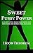 Sweet Pussy Power: a secret little book that shows you how to be the woman that men love