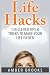 Life Hacks: 136 Clever tips & tricks to make your life easier