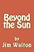 Beyond the Sun by Jim Walton