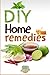 DIY Home Remedies: How To Cure And Heal Ailments At Home