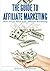 The Guide to Affiliate Marketing: How to Get Rich with Affiliate Marketing