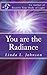 You are the Radiance: You a...