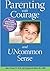 Parenting With Courage and Uncommon Sense