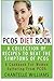 PCOS Diet Book: A Collection Of Recipes To Beat The Symptoms Of PCOS: A Cookbook For Women Suffering From PCOS