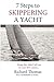 7 Steps to Skippering a Yacht: Things they didn't tell you on your RYA course (7 Steps to Sailing)