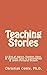 Teaching Stories: 53 Bits of Advice, Random Ideas, & Half-Told Tales to Contemplate & Spark Personal Growth