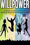 Willpower: Power of Self Control - How to Master Your Emotions