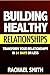 Building Healthy Relationships: Transform Your Relationships in 31 Days or Less (Relationship, Friendship, Relationship Books, Relationship Advice, Healthy Relationships, Emotional Abuse, Domestic Violence, Verbal Abuse)