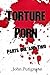 Torture Porn: Parts One and...
