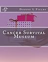 Cancer Survival Museum by Dionne  Fields