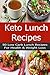 Keto Lunch Recipes: 50 Low-Carb, Ketogenic Diet Lunch Recipes for Health and Weight Loss!