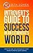 Introvert's Guide To Success In An Extrovert's World How To Take Advantage Of Your Inner Power & Quiet Genius