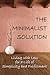 The Minimalist Solution: Living with Less for a Life of Simplicity and Fulfillment (Simplicity, Happiness, Fulfillment, and Enlightenment)