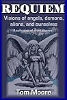 Requiem: Visions of Angels, Demons, Aliens, and Ourselves : A Collection of Short Stories