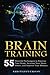 Brain Training: 55 Techniques to Exercise Your Brain, Increase Your Brain Power, and Improve Your Memory