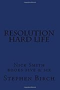 Resolution & Hard Life: Nick Smith Books Five & Six