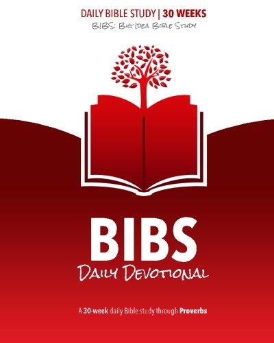 BIBS Devotional - Proverbs: A Daily and Weekly Devotional Using the Big Idea Bible Study Method (Bibs Devotionals)