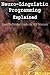 Neuro-Linguistic Programming Explained: Your Definitive Guide to NLP Mastery