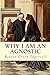 Why I Am An Agnostic