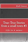 True: True Stories from a small town #3: Life in A minor