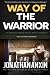 The Way Of The Warrior by Jonathan Anxin