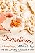 Dumplings, Dumplings, All the Way: The Best Dumplings Cookbook in Town