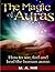 The Magic of Auras: How to See, Feel and Heal the Human Auras