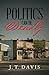 Politics Can be Deadly by J.T. Davis