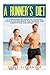 A Runner's Diet: A Comprehensive Guide to Fulfilling your Nutrition Needs for