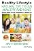 Healthy Lifestyle - Natural Tips to Live Healthy and Long - Ancient Health Tips and Techniques for a Healthy Life