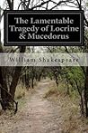The Lamentable Tragedy of Locrine & Mucedorus The Lamentable Tragedy of Locrine & Mucedorus