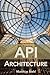 API Architecture: The Big Picture for Building APIs (API University Series)