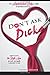 Don't Ask Dick;How to date the right man without becoming a one-night stand: The sophisticated lady’s guide to dating in 2015/2016