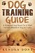Dog Training Guide by Kendra Bone