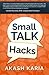 Small Talk Hacks: The People and Communication Skills You Need to Talk to Anyone & Be Instantly Likeable