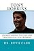 Tony Robbins: Understanding the Life and Teachings of One of the World's Great Leaders Who Is Responsible for Helping Millions of People Improve Their Lives