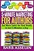 5-Minute Marketing for Authors: Get More Sales for Your Books in Just 5 Minutes a Day