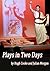 Plays in Two Days