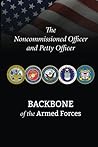 The Noncommissioned Officer and Petty Officer: Backbone of the Armed Forces The Noncommissioned Officer and Petty Officer: Backbone of the Armed Forces