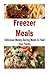 Freezer Meals: Delicious, Money-Saving Meals to Feed your Family: Freezer Meals, Meals, Delicious Meals, Money-Saving, Dinner