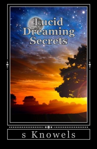 Lucid Dreaming Secrets: Techniques and Tips You Wish You Knew about OBE and Astral Projections (Paperback)