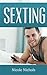 Sexting: Use Texting to Attract Romantic Love and Get the Guy of Your Dreams