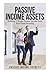 Passive Income Assets: Building A Simple Passive Income From Real Estate Investing (Passive Income For Beginners)