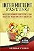 Intermittent Fasting: The 10 Step Beginners Guide to the 5:2 Diet - Easily Lose Weight and Live A Healthier Life