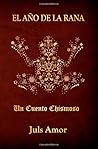 El Año de la Rana: Un Cuento Chismoso (Spanish Edition) El Año de la Rana: Un Cuento Chismoso (Spanish Edition)