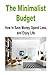 The Minimalist Budget: How to Save Money, Spend Less, and Enjoy Life: Minimalist Budget, Save Money, Budgetting, Less Spending, Spend Less