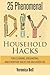 Diy: 25 Phenomenal DIY Household Hacks for Cleaning,Organizing, and Everyday Hacks For An Easier Life