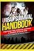 Urban Survival Handbook by Urban Survival Handbook Urban Survival Handbook by Urban Survival Handbook