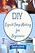 DIY Liquid Soap Making for Beginners: How to Make Moisturizing Hand Soaps, Therapeutic Shower Gels, Relaxing Bubble