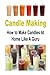 Candle Making: How to Make Candles at Home Like a Guru: Candle, Candle Making, Candle Making Book, Candle Making Guide, Candle Making Tips